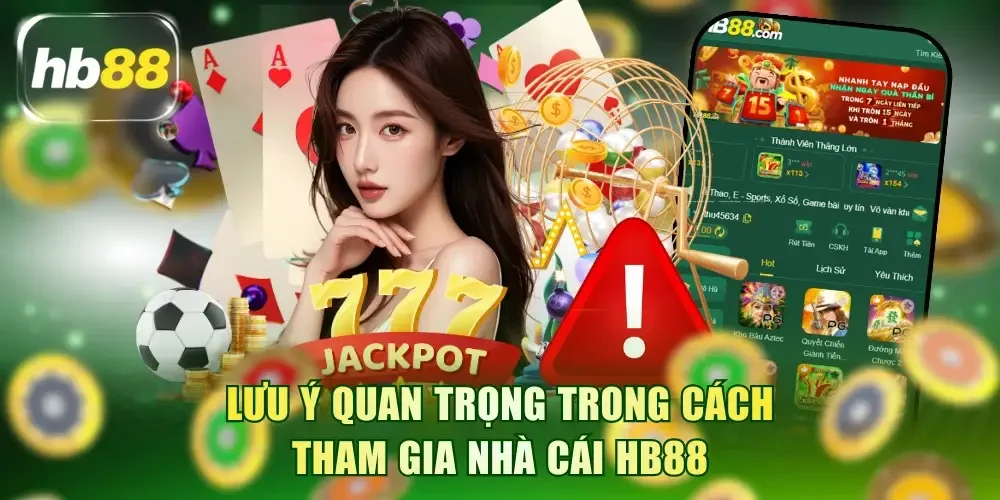 Lưu ý quan trọng trong cách tham gia nhà cái HB88