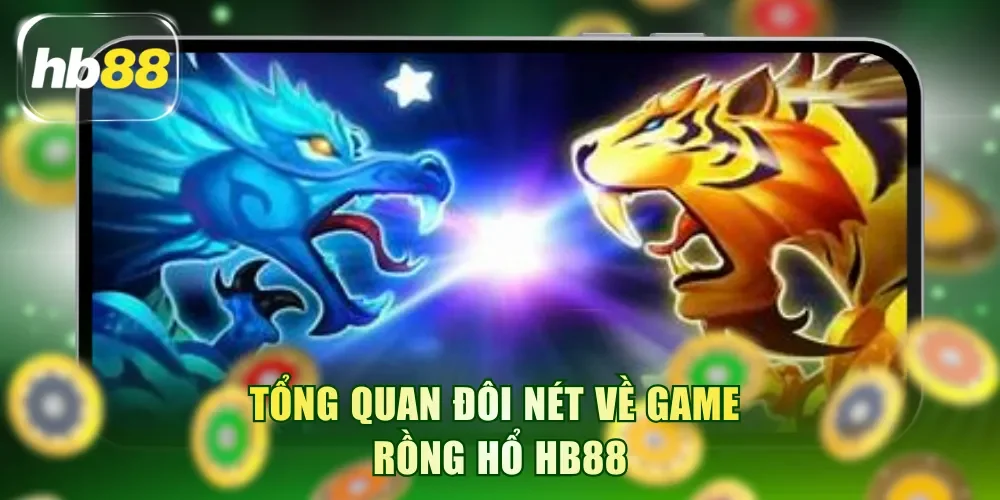 Tổng quan đôi nét về game Rồng Hổ HB88